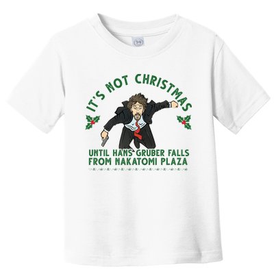 It's Not Christmas Until Hans Gruber Falls From Nakatomi Plaza Toddler T-Shirt