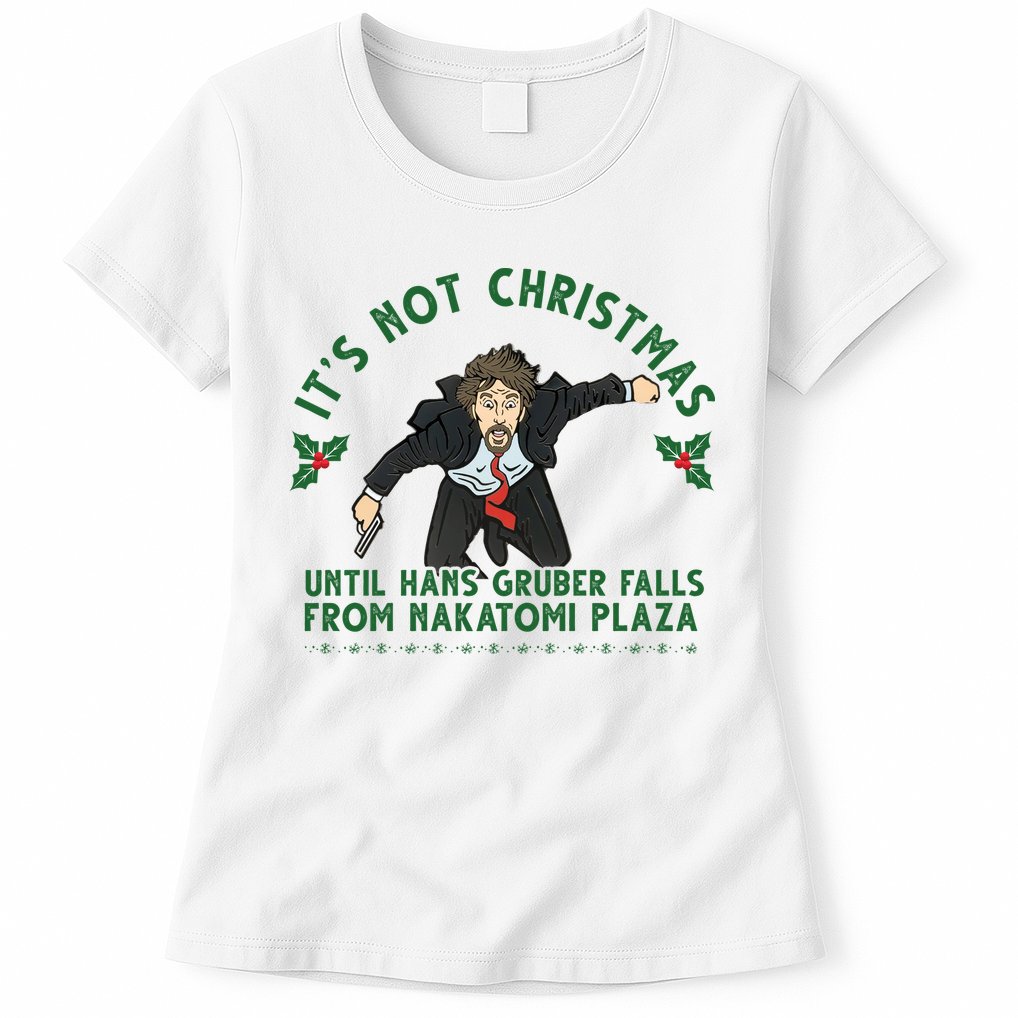 It's Not Christmas Until Hans Gruber Falls From Nakatomi Plaza Womens T-Shirt