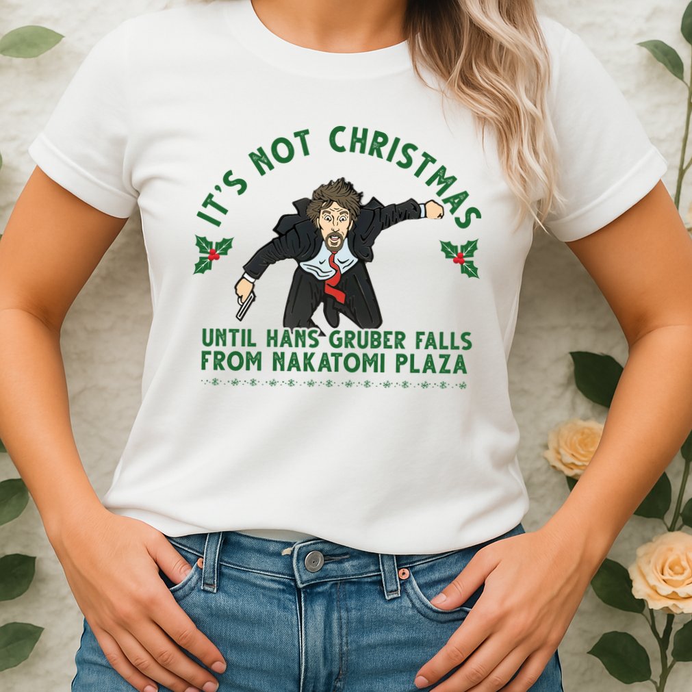 It's Not Christmas Until Hans Gruber Falls From Nakatomi Plaza Womens T-Shirt