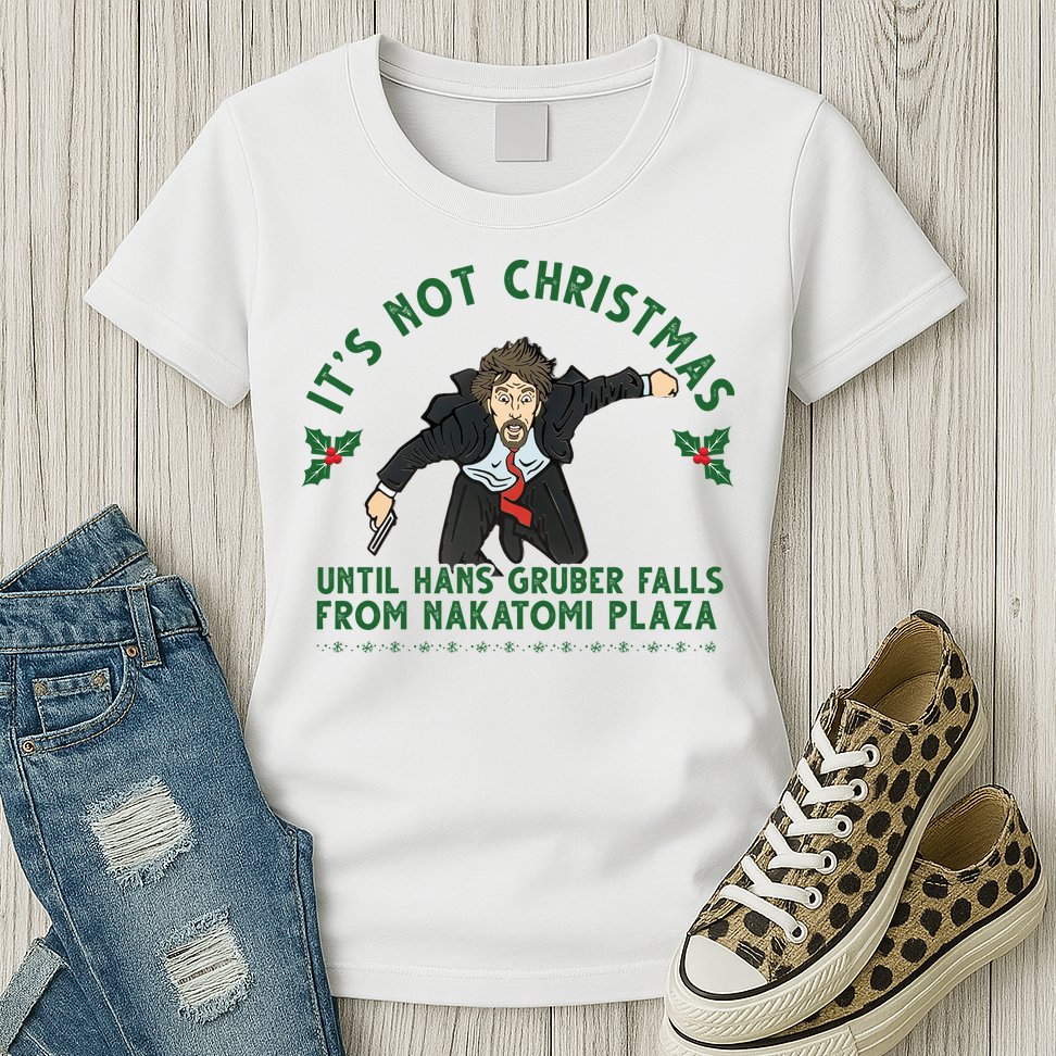 It's Not Christmas Until Hans Gruber Falls From Nakatomi Plaza Womens T-Shirt