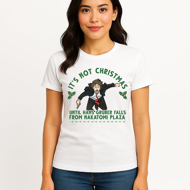 It's Not Christmas Until Hans Gruber Falls From Nakatomi Plaza Womens T-Shirt