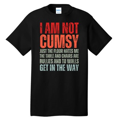 Im Not Clumsy Funny Sarcastic Sarcasm Funny Quote Tall T-Shirt