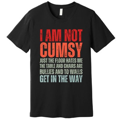 Im Not Clumsy Funny Sarcastic Sarcasm Funny Quote Premium T-Shirt