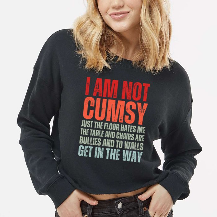 Im Not Clumsy Funny Sarcastic Sarcasm Funny Quote Cropped Pullover Crew