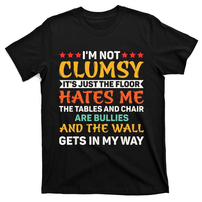 I'm Not Clumsy Funny Sayings Sarcastic T-Shirt