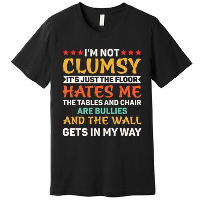 I'm Not Clumsy Funny Sayings Sarcastic Premium T-Shirt