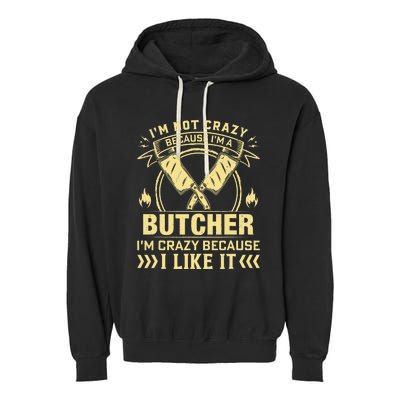 I'm Not Crazy Because I'm a Butcher Meat Cutter Butchery Garment-Dyed Fleece Hoodie