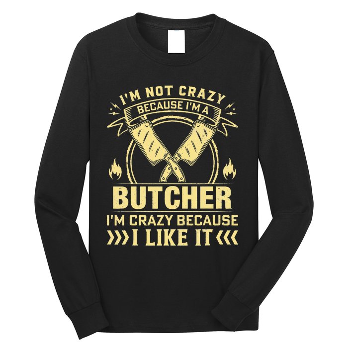 I'm Not Crazy Because I'm a Butcher Meat Cutter Butchery Long Sleeve Shirt