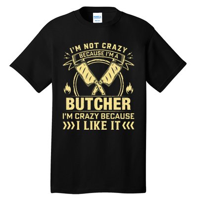 I'm Not Crazy Because I'm a Butcher Meat Cutter Butchery Tall T-Shirt