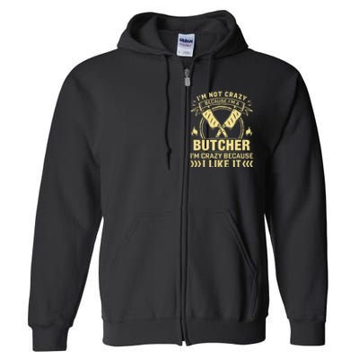 I'm Not Crazy Because I'm a Butcher Meat Cutter Butchery Full Zip Hoodie