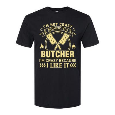 I'm Not Crazy Because I'm a Butcher Meat Cutter Butchery Softstyle CVC T-Shirt