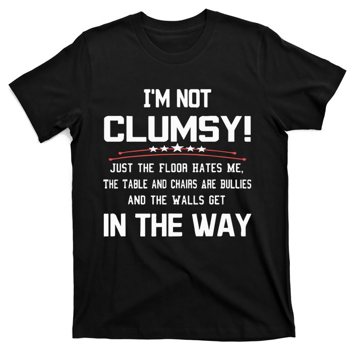 Im Not Clumsy Sarcastic Funny Saying T-Shirt