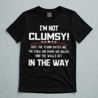 Im Not Clumsy Sarcastic Funny Saying T-Shirt