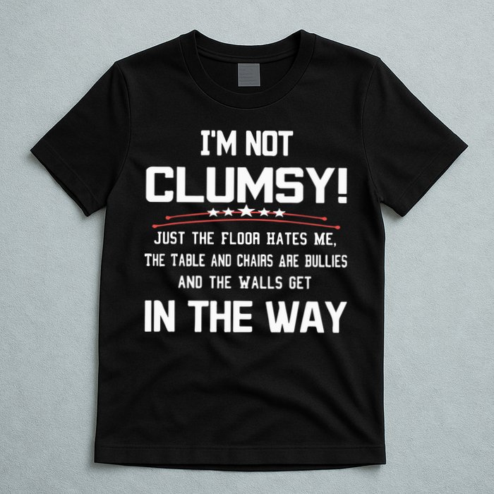 Im Not Clumsy Sarcastic Funny Saying T-Shirt