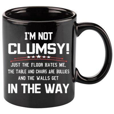 Im Not Clumsy Sarcastic Funny Saying 11oz C Handle Ceramic Mug