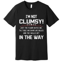 Im Not Clumsy Sarcastic Funny Saying Premium T-Shirt