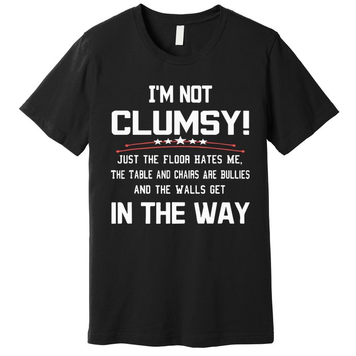 Im Not Clumsy Sarcastic Funny Saying Premium T-Shirt