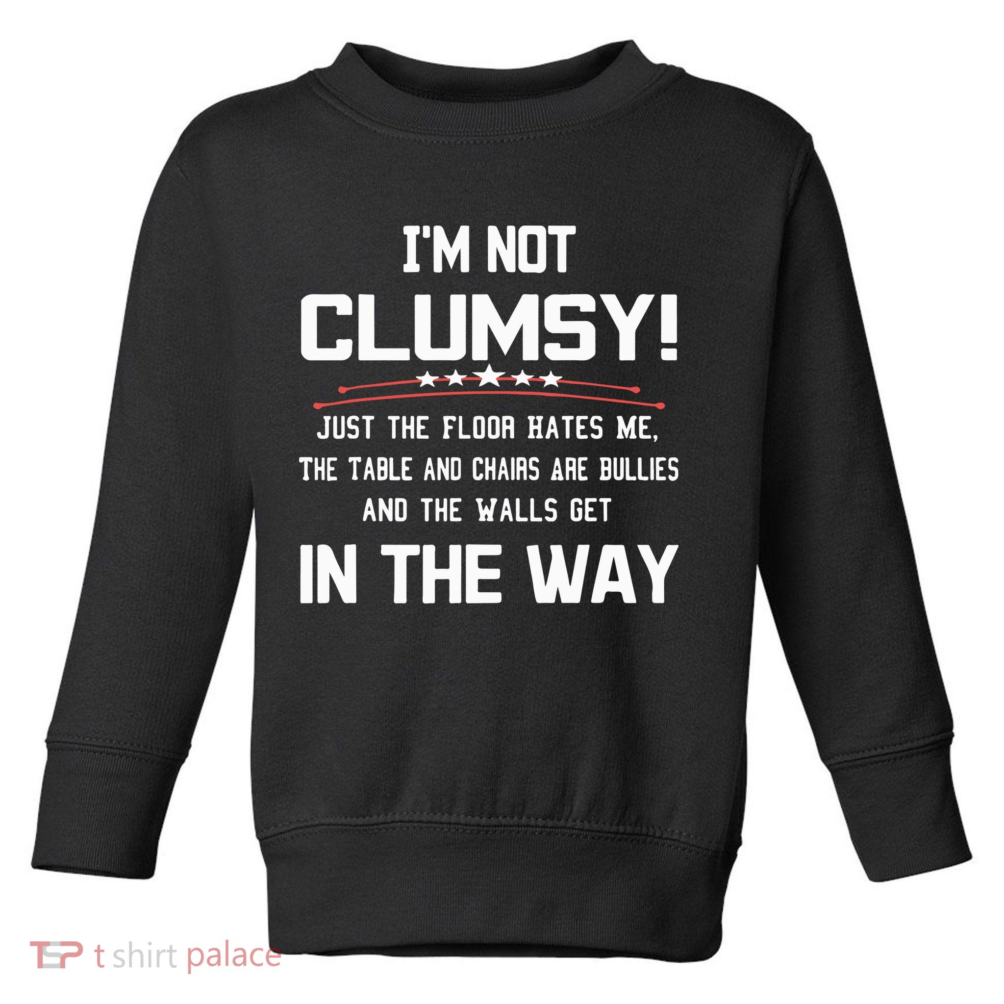Im Not Clumsy Sarcastic Funny Saying Toddler Sweatshirt