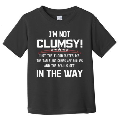 Im Not Clumsy Sarcastic Funny Saying Toddler T-Shirt