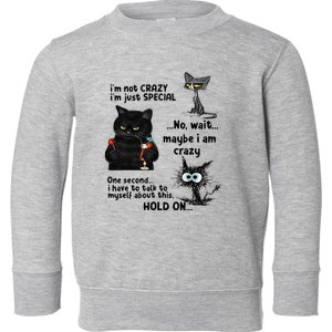 IM Not Crazy IM Just Special Wait Maybe IM Crazy Toddler Sweatshirt