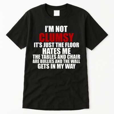 I'm Not Clumsy It's Just The Flor Hates Me Funny Tall T-Shirt