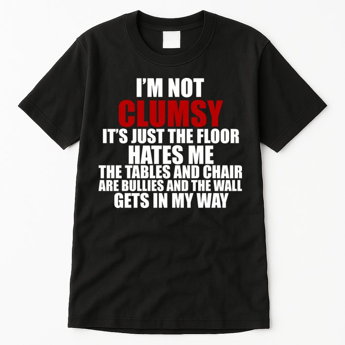 I'm Not Clumsy It's Just The Flor Hates Me Funny Tall T-Shirt