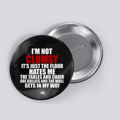 I'm Not Clumsy It's Just The Flor Hates Me Funny Button