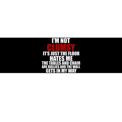 I'm Not Clumsy It's Just The Flor Hates Me Funny Bumper Sticker