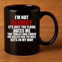 I'm Not Clumsy It's Just The Flor Hates Me Funny 11oz C Handle Ceramic Mug