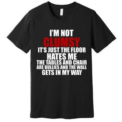 I'm Not Clumsy It's Just The Flor Hates Me Funny Premium T-Shirt