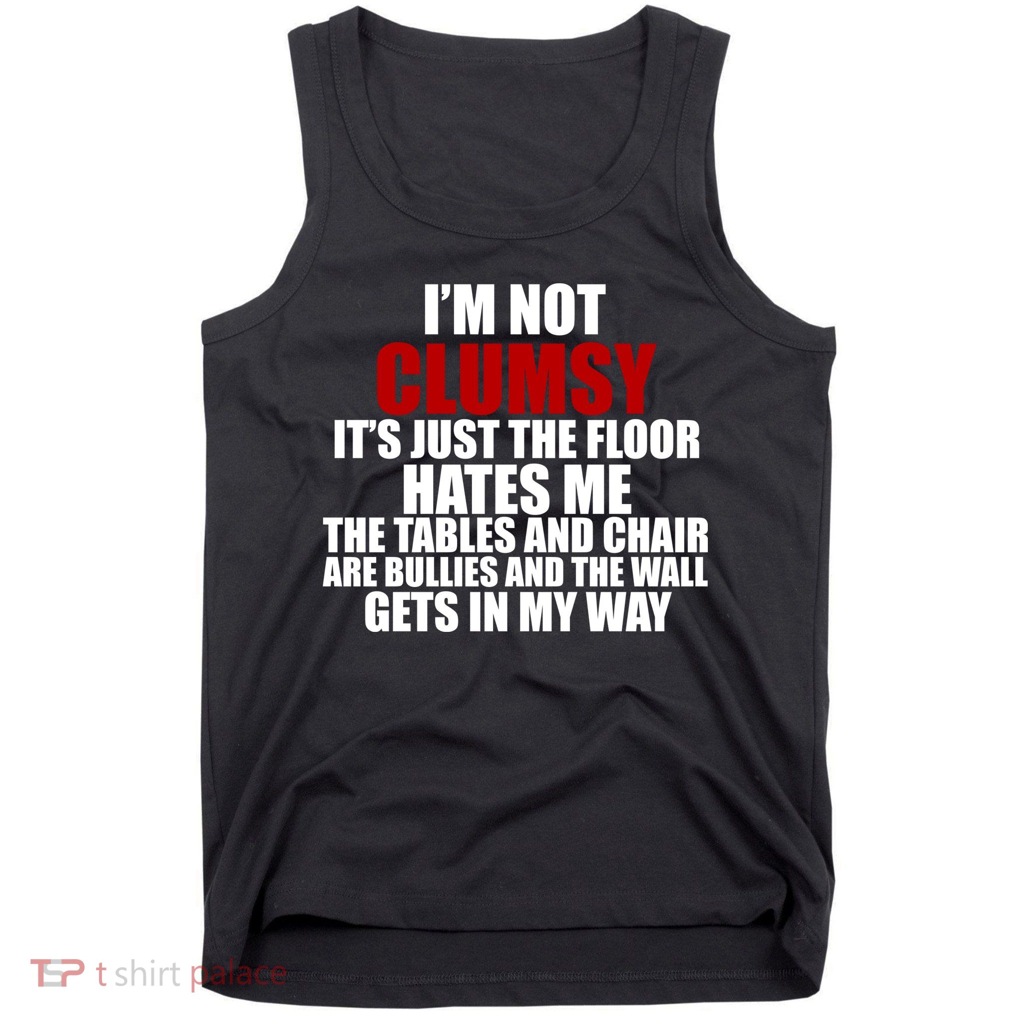 I'm Not Clumsy It's Just The Flor Hates Me Funny Tank Top