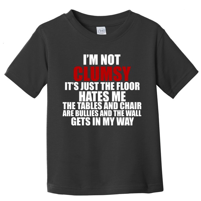 I'm Not Clumsy It's Just The Flor Hates Me Funny Toddler T-Shirt