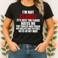 I'm Not Clumsy It's Just The Flor Hates Me Funny Womens T-Shirt