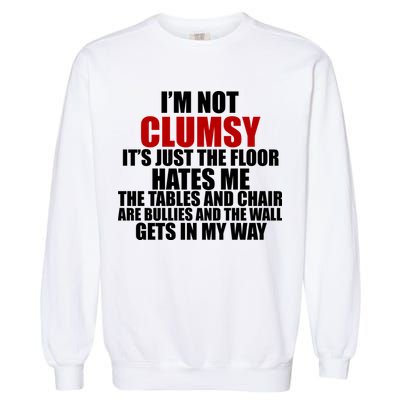 I'm Not Clumsy It's Just The Flor Hates Me Funny Garment-Dyed Sweatshirt