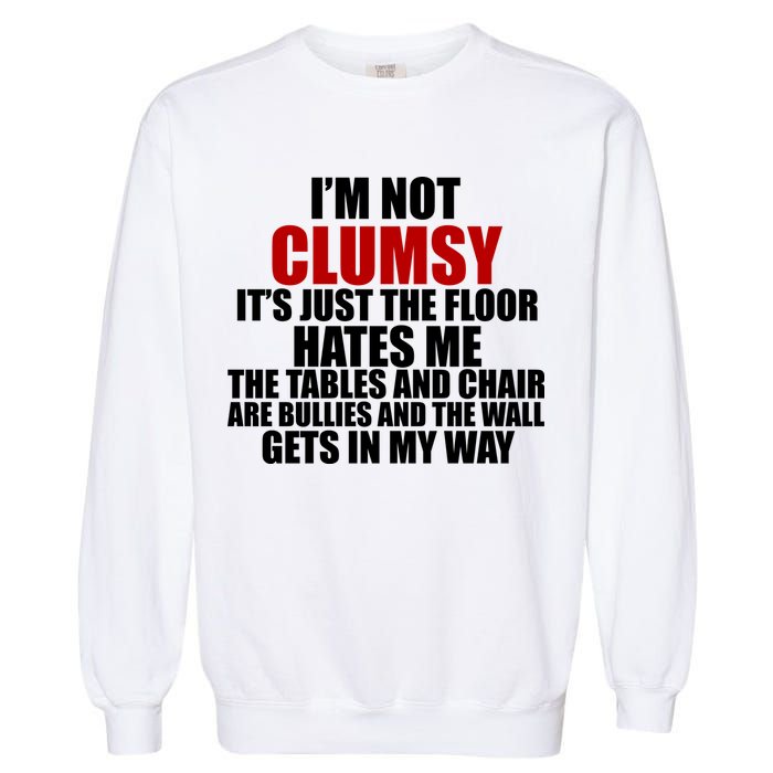 I'm Not Clumsy It's Just The Flor Hates Me Funny Garment-Dyed Sweatshirt