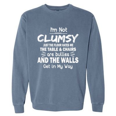 Im Not Clumsy Funny Sayings Sarcastic Funny Gift Garment-Dyed Sweatshirt