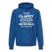 Im Not Clumsy Funny Sayings Sarcastic Funny Gift Premium Hoodie