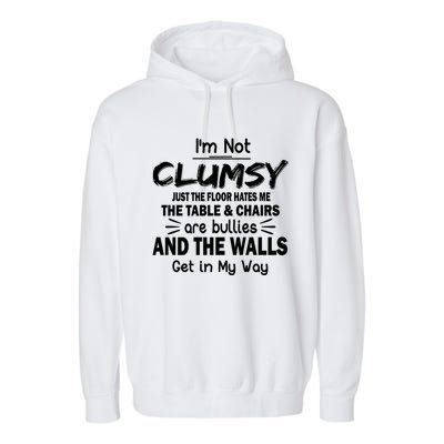 Im Not Clumsy Funny Sayings Sarcastic Funny Gift Garment-Dyed Fleece Hoodie