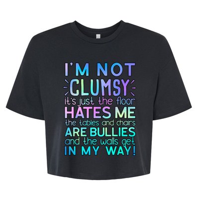 Im Not Clumsy Funny Sarcastic Sarcasm Funny Saying Bella+Canvas Jersey Crop Tee