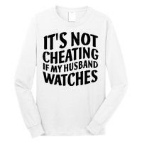It's Not Cheating If My Husband Watches Funny Saying Long Sleeve Shirt
