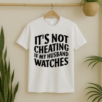 It's Not Cheating If My Husband Watches Funny Saying T-Shirt