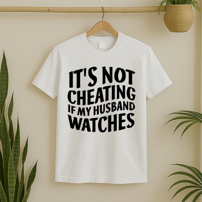 It's Not Cheating If My Husband Watches Funny Saying T-Shirt