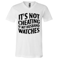 It's Not Cheating If My Husband Watches Funny Saying V-Neck T-Shirt