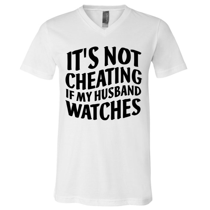 It's Not Cheating If My Husband Watches Funny Saying V-Neck T-Shirt