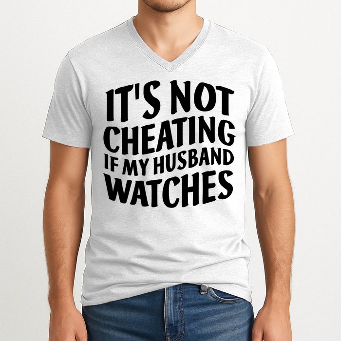 It's Not Cheating If My Husband Watches Funny Saying V-Neck T-Shirt