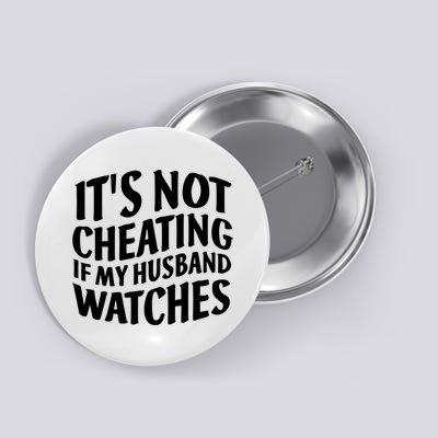 It's Not Cheating If My Husband Watches Funny Saying Button