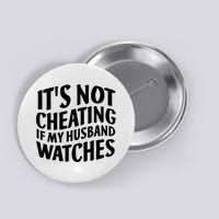 It's Not Cheating If My Husband Watches Funny Saying Button