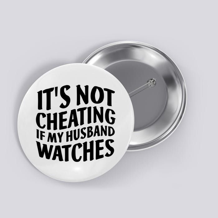 It's Not Cheating If My Husband Watches Funny Saying Button