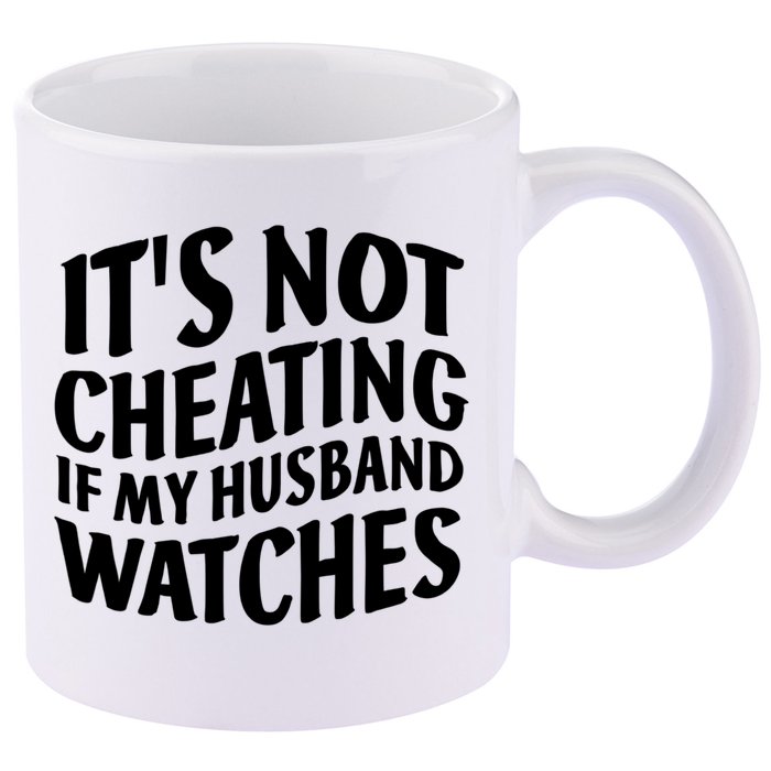 It's Not Cheating If My Husband Watches Funny Saying 11oz C Handle Ceramic Mug