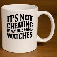 It's Not Cheating If My Husband Watches Funny Saying 11oz C Handle Ceramic Mug